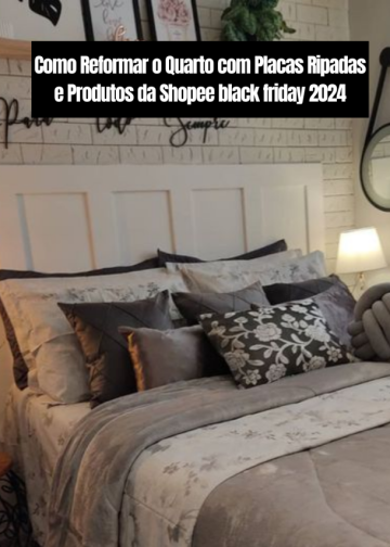 Como Reformar o Quarto com Placas Ripadas e Produtos da Shopee black friday 2024