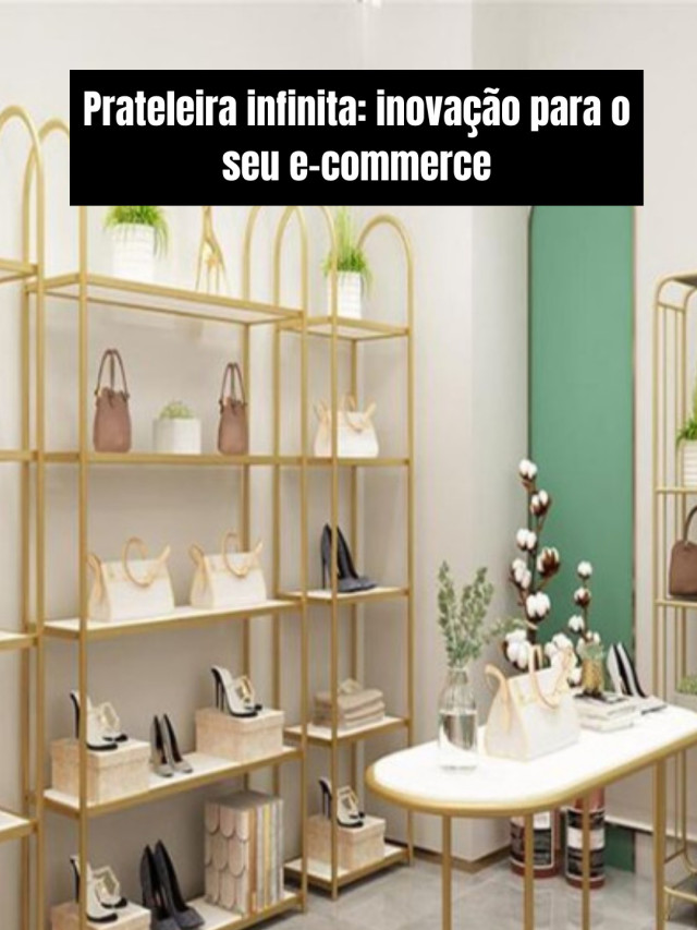 Prateleira infinita: inovação para o seu e-commerce
