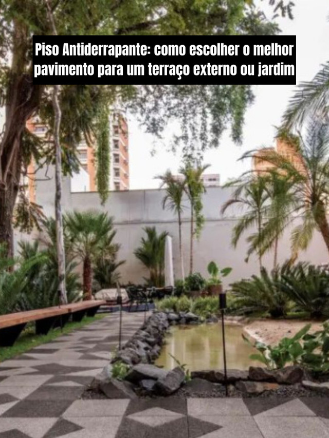 Piso Antiderrapante: como escolher o melhor pavimento para um terraço externo ou jardim