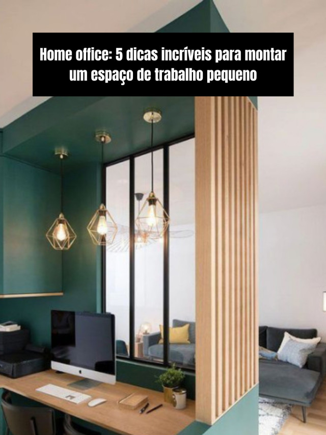 Home office: 5 dicas incríveis para montar um espaço de trabalho pequeno