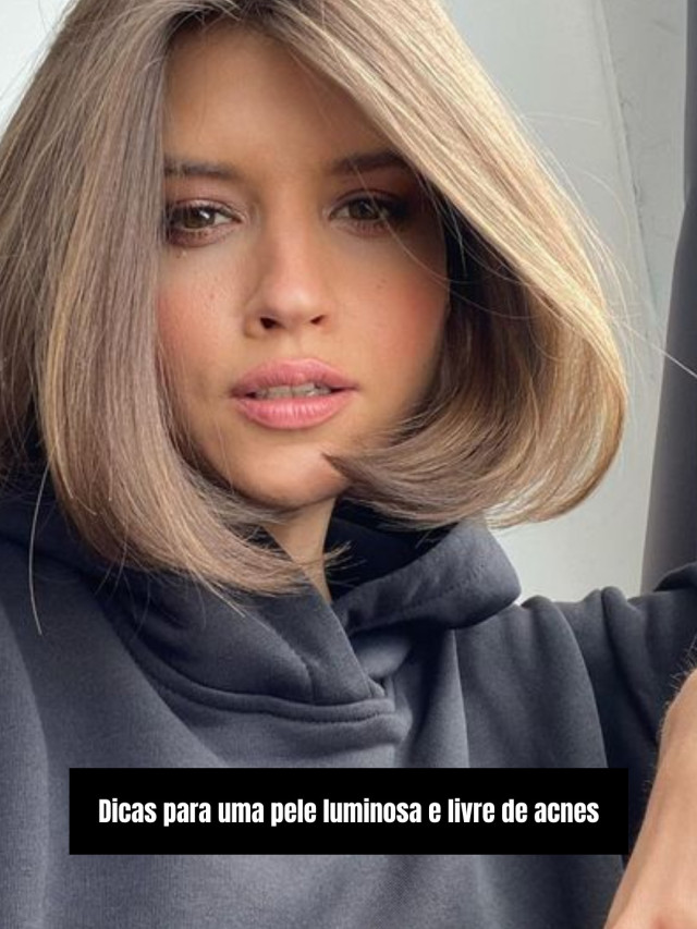 Dicas para uma pele luminosa e livre de acnes