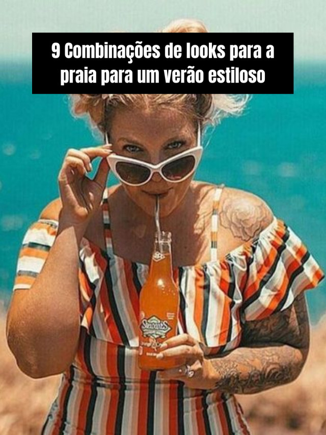 9 Combinações de looks para a praia para um verão estiloso