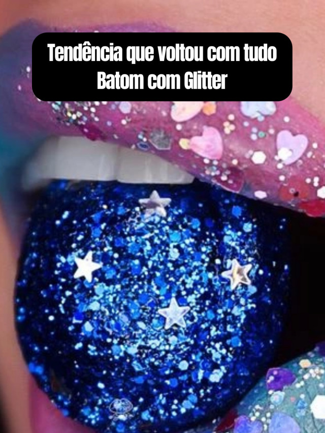 Tendência que voltou com tudo batom com glitter