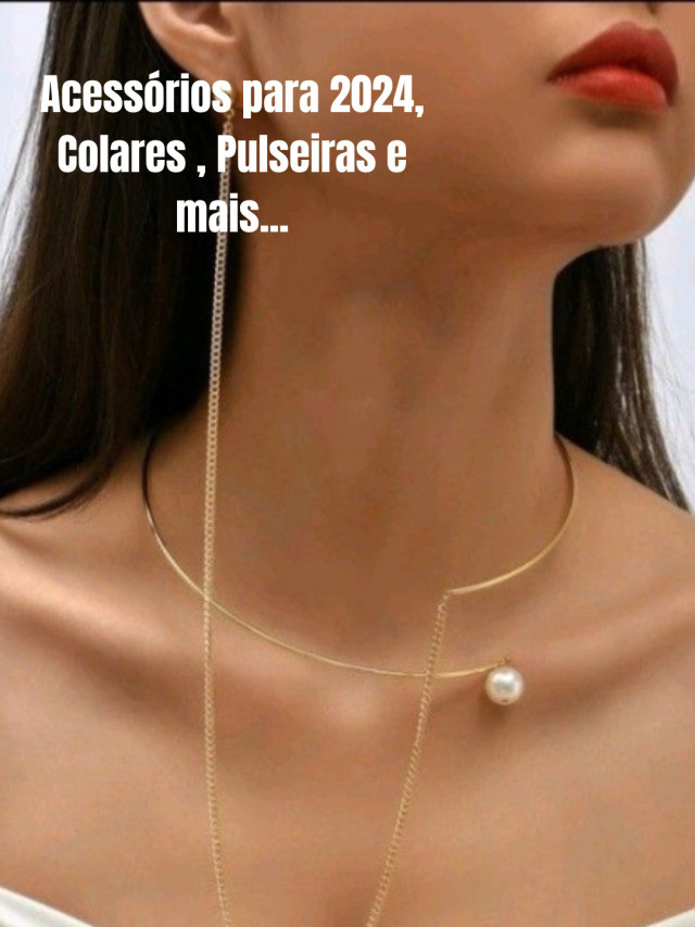 Acessórios para 2024, Colares , Pulseiras e mais