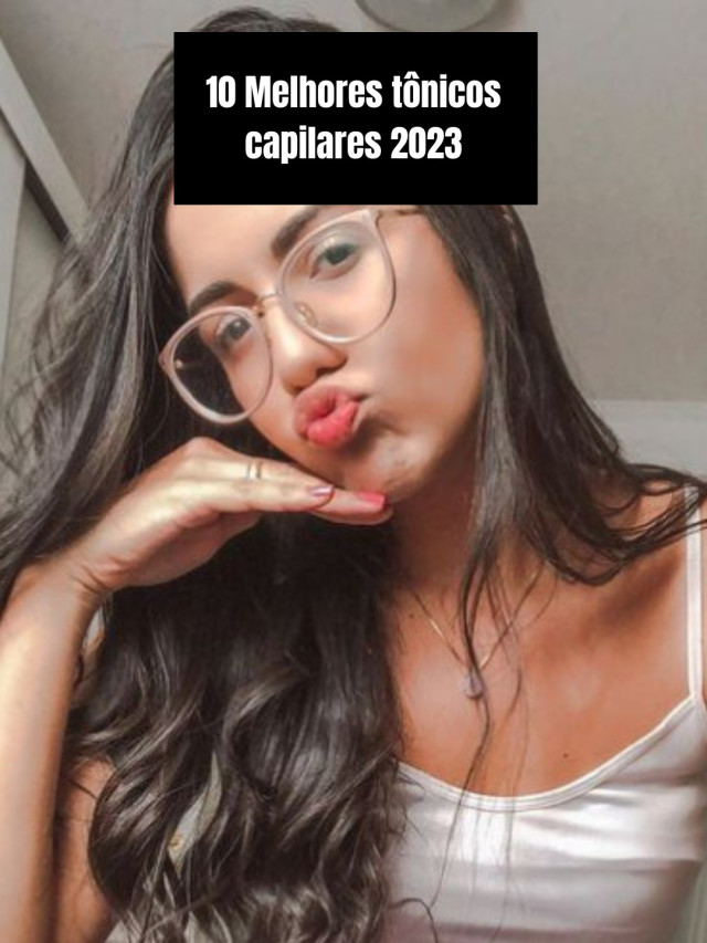 10 Melhores tônicos capilares 2023