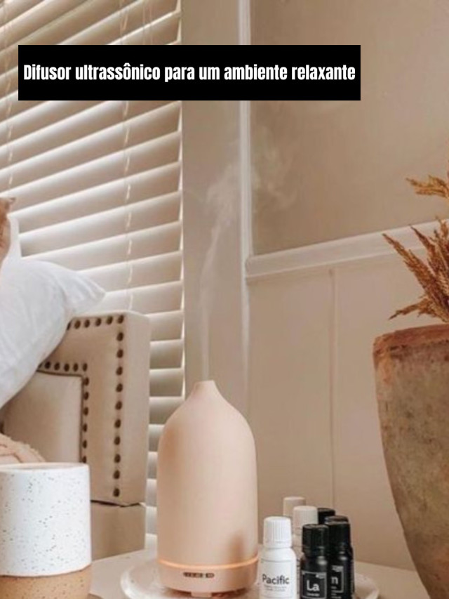 Difusor ultrassônico para um ambiente relaxante