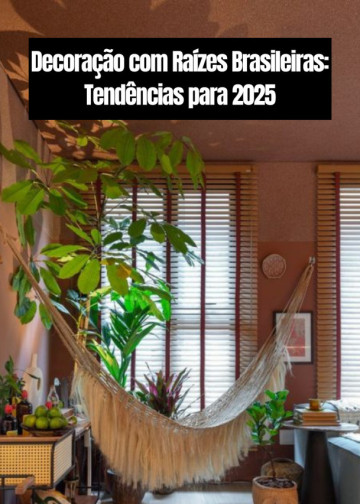 Decoração com Raízes Brasileiras: Tendências para 2025