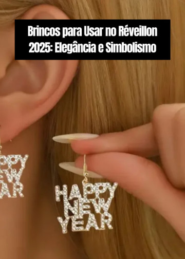 Brincos para Usar no Réveillon 2025: Elegância e Simbolismo
