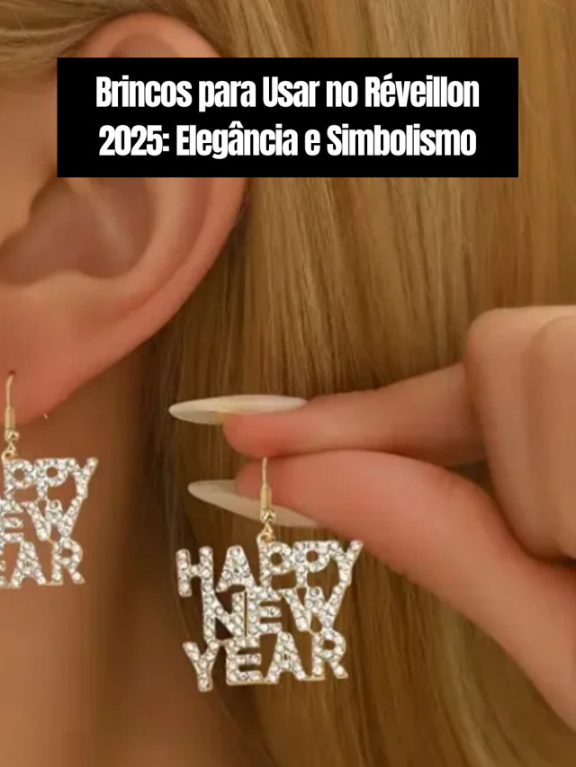 Brincos para Usar no Réveillon 2025: Elegância e Simbolismo