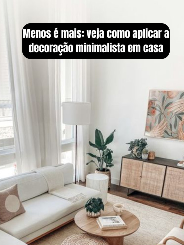 Menos é mais: veja como aplicar a decoração minimalista em casa