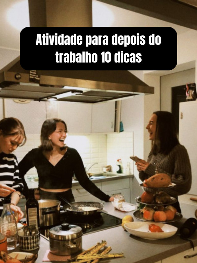 Atividade para depois do trabalho 10 dicas