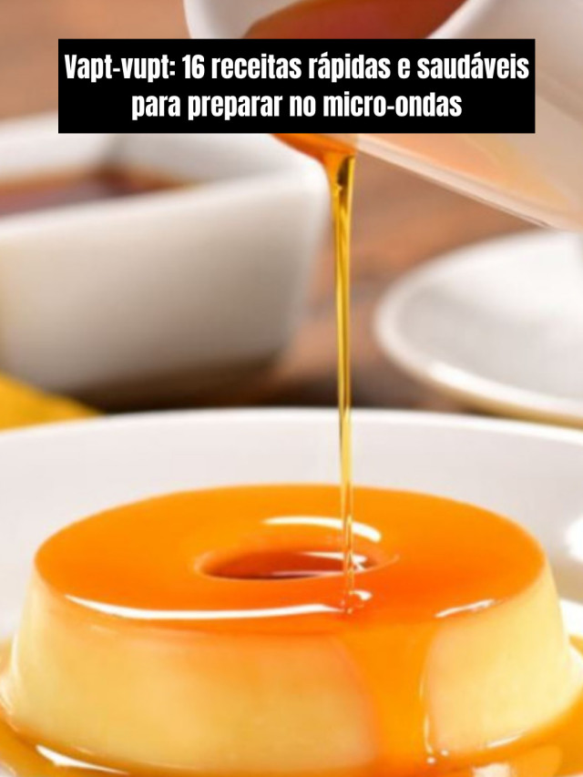 Vapt-vupt: 16 receitas rápidas e saudáveis para preparar no micro-ondas