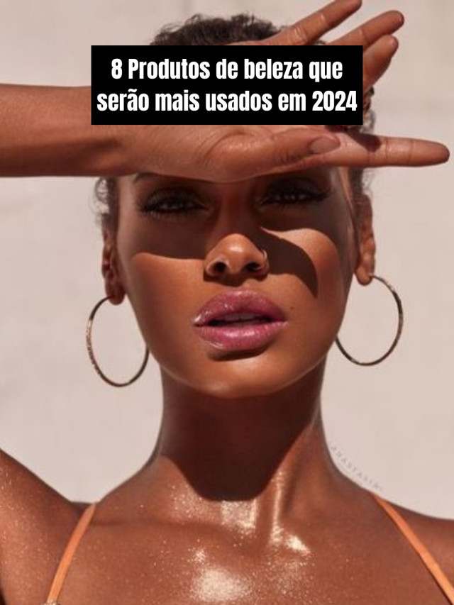 8 Produtos de beleza que serão mais usados em 2024