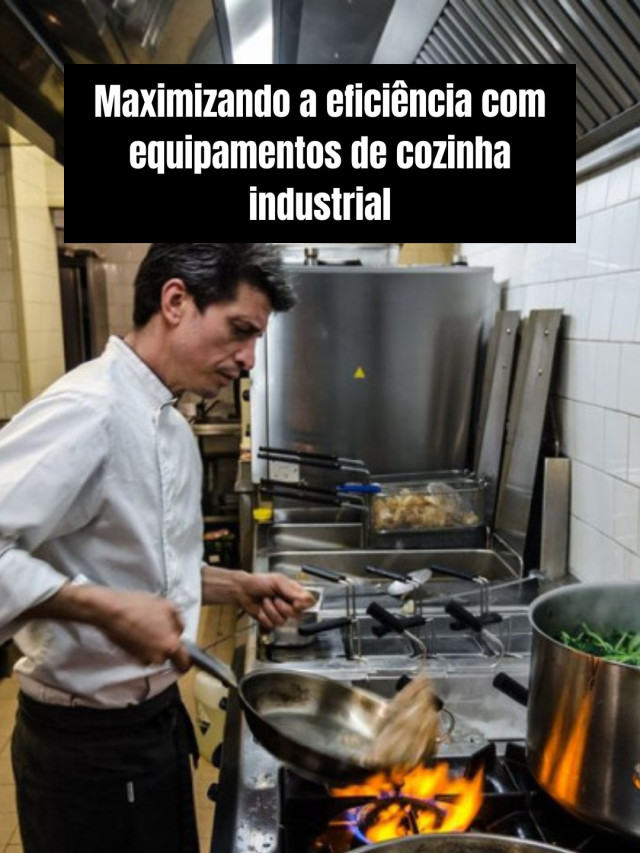 Maximizando a eficiência com equipamentos de cozinha industrial